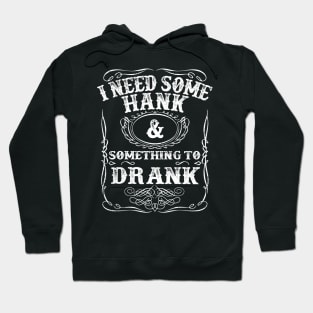 Hank Williams Jr I Need Some Hank And Something To Drank Hoodie